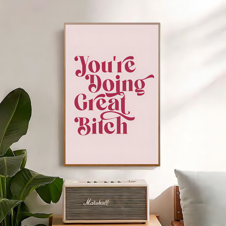 You're Doing Great Bitch Poster